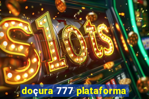 doçura 777 plataforma